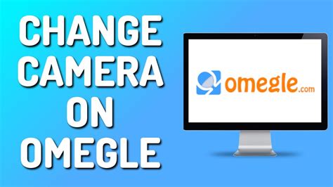 how to change omegle camera|How To Change Webcam On Omegle